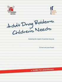 Adult Drug Problem, Children's Needs Assessing the Impact of Parental Drug Use (Toolkit Series)
