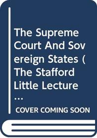 The Supreme Court and Sovereign States. (The Stafford Little Lectures, 1924.)