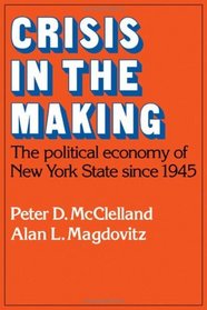 Crisis in the Making: The Political Economy of New York State since 1945 (Studies in Economic History and Policy: USA in the Twentieth Century)
