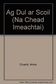 Ag Dul Ar Scoil (Na Chead Imeachtai) (Irish Edition)
