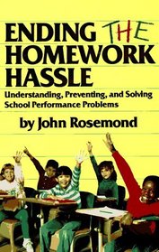 Ending The Homework Hassle: Understanding, Preventing, and Solving School Performance Problems