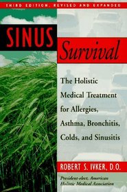 Sinus Survival: The Holistic Medical Treatment for Allergies, Asthma, Bronchitis, Colds, and Sinusitis