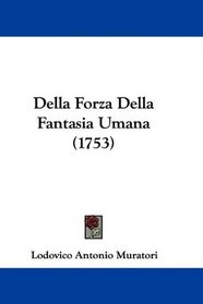 Della Forza Della Fantasia Umana (1753) (Italian Edition)