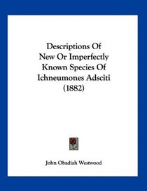 Descriptions Of New Or Imperfectly Known Species Of Ichneumones Adsciti (1882)