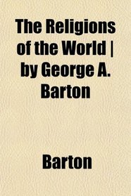 The Religions of the World | by George A. Barton