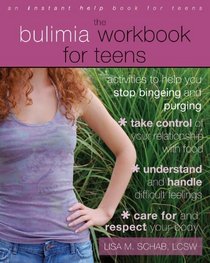 The Bulimia Workbook for Teens: Activities to Help You Stop Bingeing and Purging (Instant Help)