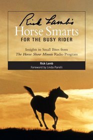Rick Lamb's Horse Smarts for the Busy Rider: Insights in Small Bites from The Horse Show Minute Radio Program