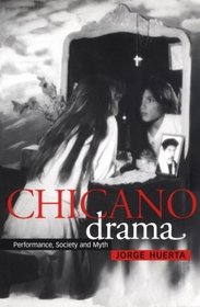 Chicano Drama : Performance, Society and Myth (Cambridge Studies in American Theatre and Drama)