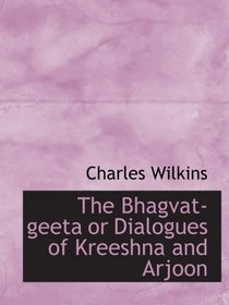 The Bhagvat-geeta or Dialogues of Kreeshna and Arjoon