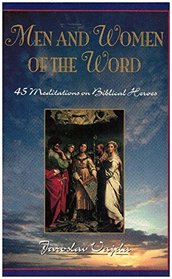 Men  Women of the Word: 45 Meditations on Biblical Heroes of the Faith