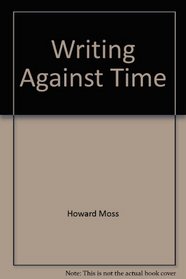 Writing Against Time: Critical Essays and Reviews.