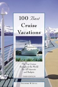 100 Best Cruise Vacations, 3rd: The Top Cruises throughout the World for All Interests and Budgets