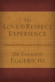 The Love & Respect Experience: A Husband-Friendly Devotional that Wives Truly Love