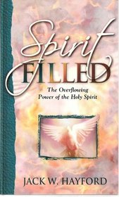Spirit Filed - The Overflowing Power of the Holy Spirit