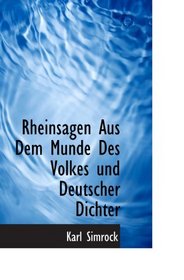 Rheinsagen Aus Dem Munde Des Volkes und Deutscher Dichter (German and German Edition)