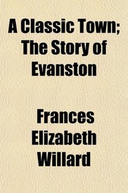 A Classic Town; The Story of Evanston