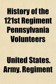 History of the 121st Regiment Pennsylvania Volunteers