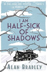 I Am Half Sick of Shadows (Flavia de Luce, Bk 4)
