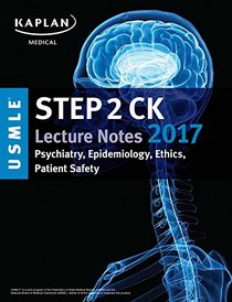USMLE Step 2 CK Lecture Notes 2017: Psychiatry, Epidemiology, Ethics, Patient Sa (USMLE Prep)