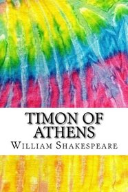 Timon of Athens: Includes MLA Style Citations for Scholarly Secondary Sources, Peer-Reviewed Journal Articles and Critical Essays (Squid Ink Classics)