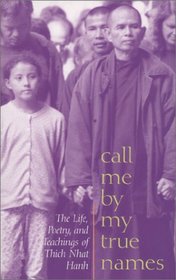 Call Me by My True Names: The Life, Poetry, and Teachings of Thich Nhat Hanh