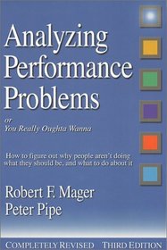 Analyzing Performance Problems: Or You Really Oughta Wanna (Mager Six-Pack)