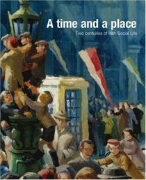 A Time and a Place: Two Centuries of Irish Social Life