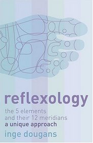 Reflexology: The 5 elements and their 12 meridians: a unique approach