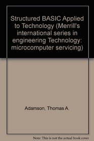 Structured Basic Applied to Technology (Merrill's International Series in Engineering Technology : Microcomputer Servicing)