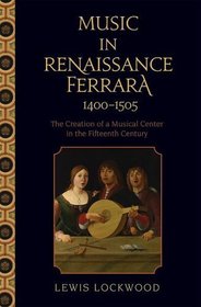 Music in Renaissance Ferrara 1400-1505: The Creation of a Musical Center in the Fifteenth Century