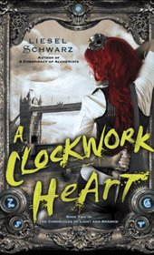 A Clockwork Heart (Chronicles of Light and Shadow, Bk 2)