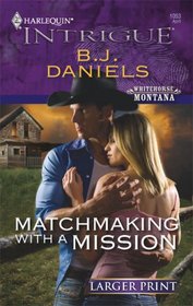 Matchmaking with a Mission (Whitehorse, Montana, Bk 5) (Harlequin Intrigue, No 1053) (Larger Print)