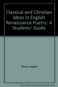 Classical and Christian Ideas in English Renaissance Poetry: A Students' Guide