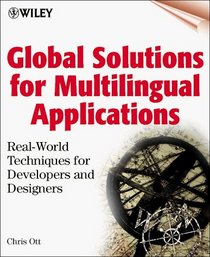 Global Solutions for Multilingual Applications: Real-World Techniques for Developers and Designers