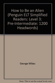 How to Be an Alien (Penguin ELT Simplified Readers: Level 3: Pre-Intermediate: 1200 Headwords)