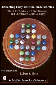 Collecting Early Machine-Made Marbles: The M. F. Christensen & Son Company and Christensen Agate Company