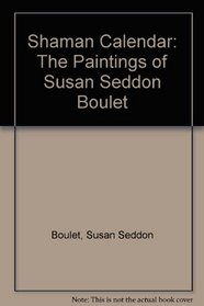 Shaman, the Paintings of Susan Seddon Boulet 2008 Calendar