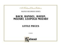 Little Pieces: Collections of Little Pieces of Bach, Haydn, W.A. Mozart and L. Mozart -- For Descant and Treble Recorders (Kalmus Edition)
