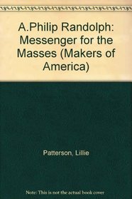 A. Philip Randolph: Messenger for the Masses (Makers of America)