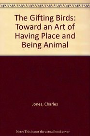 The Gifting Birds: Toward an Art of Having Place and Being Animal