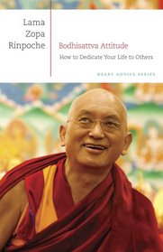 Bodhisattva Attitude: How to Dedicate Your Life to Others (Heart Advice Series, Volume 1)