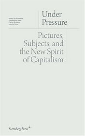 Under Pressure: Pictures, Subjects and the New Spirit of Capitalism