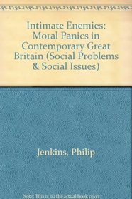 Intimate Enemies: Moral Panics in Contemporary Great Britain (Social Problems & Social Issues)