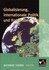 Globalisierung, internationale Politik und Konfliktbewltigung. Die politische Gestaltung der entgrenzten Welt. (Lernmaterialien)