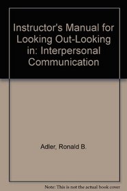 Instructor's Manual for Looking Out-Looking in: Interpersonal Communication