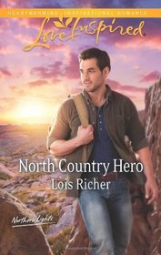 North Country Hero (Northern Lights, Bk 1) (Love Inspired, No 801)