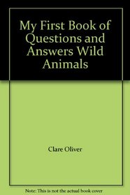 My First Book of Questions and Answers: WILD ANIMALS