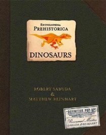 Encyclopedia Prehistorica Dinosaurs : The Definitive Pop-Up Special Edition (Sabuda Encyclopedias)