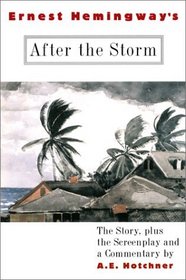 Ernest Hemingway's After the Storm: The Story plus the Screenplay and a Commentary