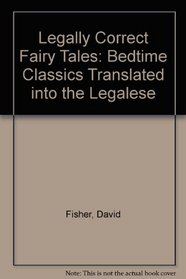 Legally Correct Fairy Tales: Bedtime Classics Translated into the Legalese